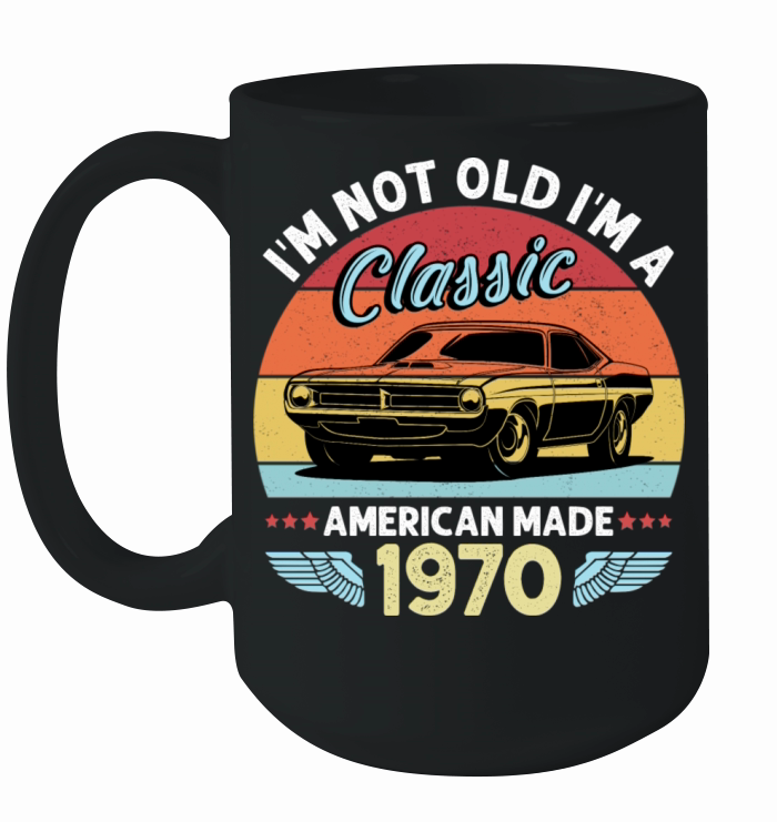 Im Not Old Im A Classic American Made 1970 Ceramic Mug