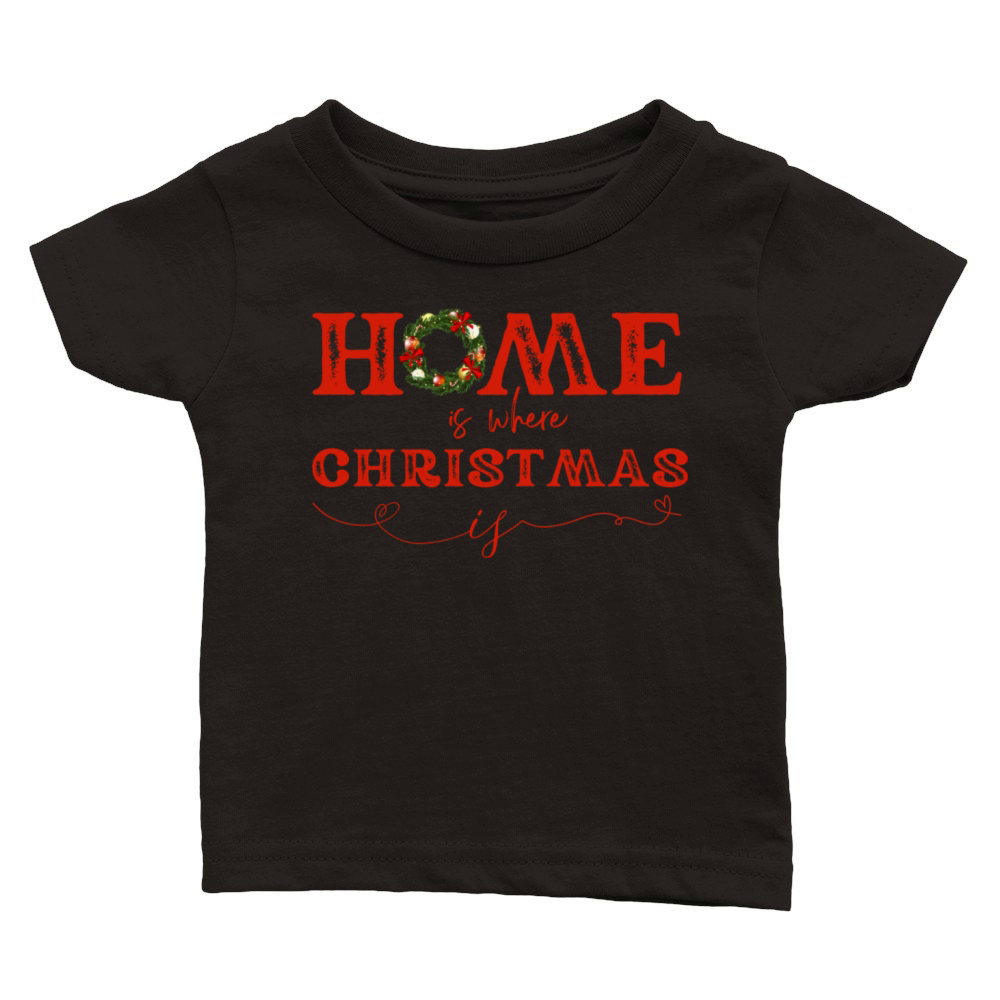 Home is Where Christmas is Classic Baby Crewneck T-shirt