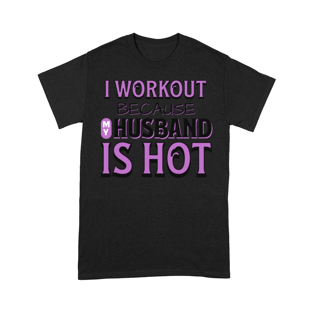 I Workout Because My Husband Is Hot Funny Gym Wife Comfort T-shirt