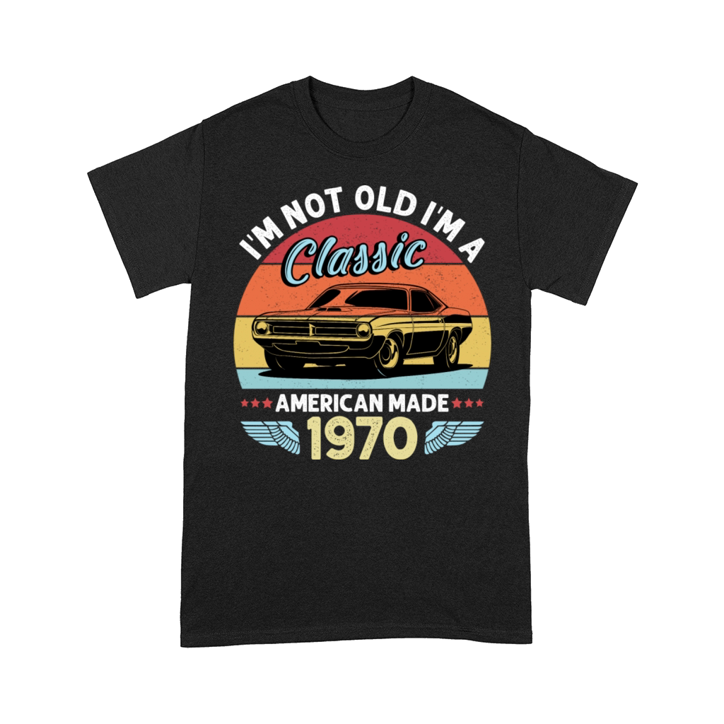 Im Not Old Im A Classic American Made 1970 Comfort T-shirt