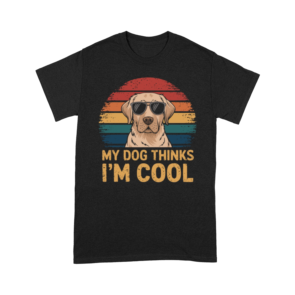 Labrador Retriever My Dog Thinks Im Cool Comfort T-shirt