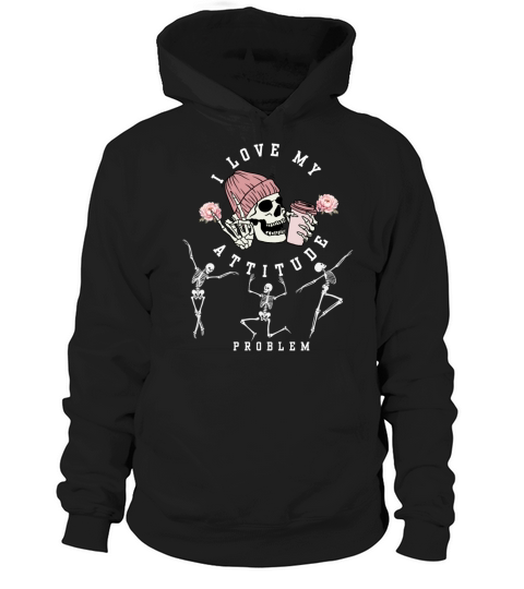 I Love My Attitude Problem Funny Dancing Skeleton Hoodie Unisex