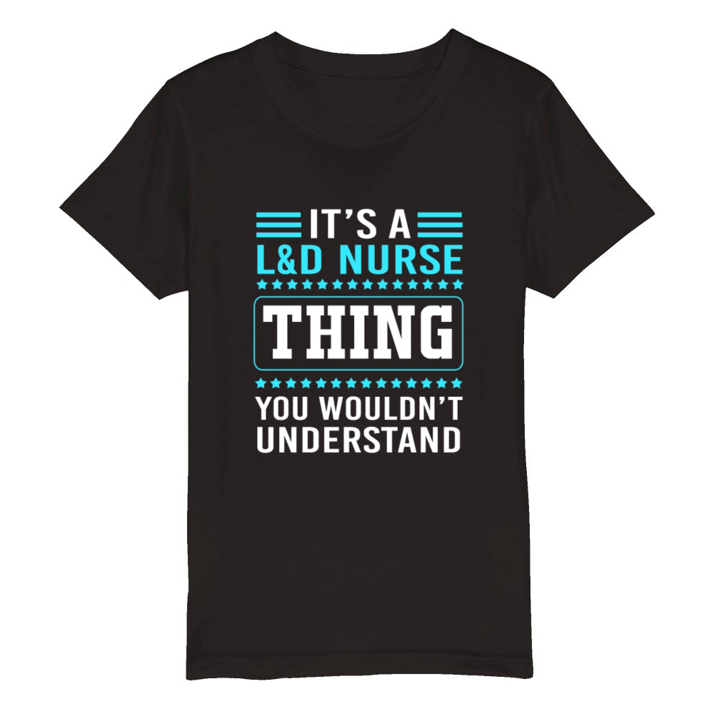 Funny Nursing Humor Labor And Delivery Nurse Thing Organic Kids Crewneck T-shirt