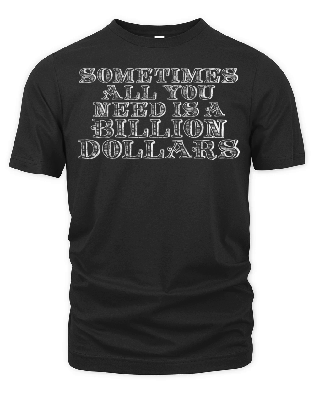 Sometimes All You Need Is A Billion Dollars 7 Organic Unisex T-shirt