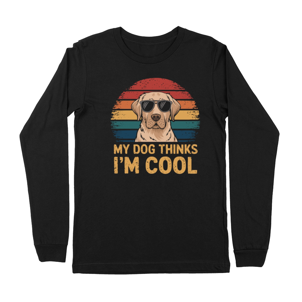 Labrador Retriever My Dog Thinks Im Cool Premium Long Sleeve