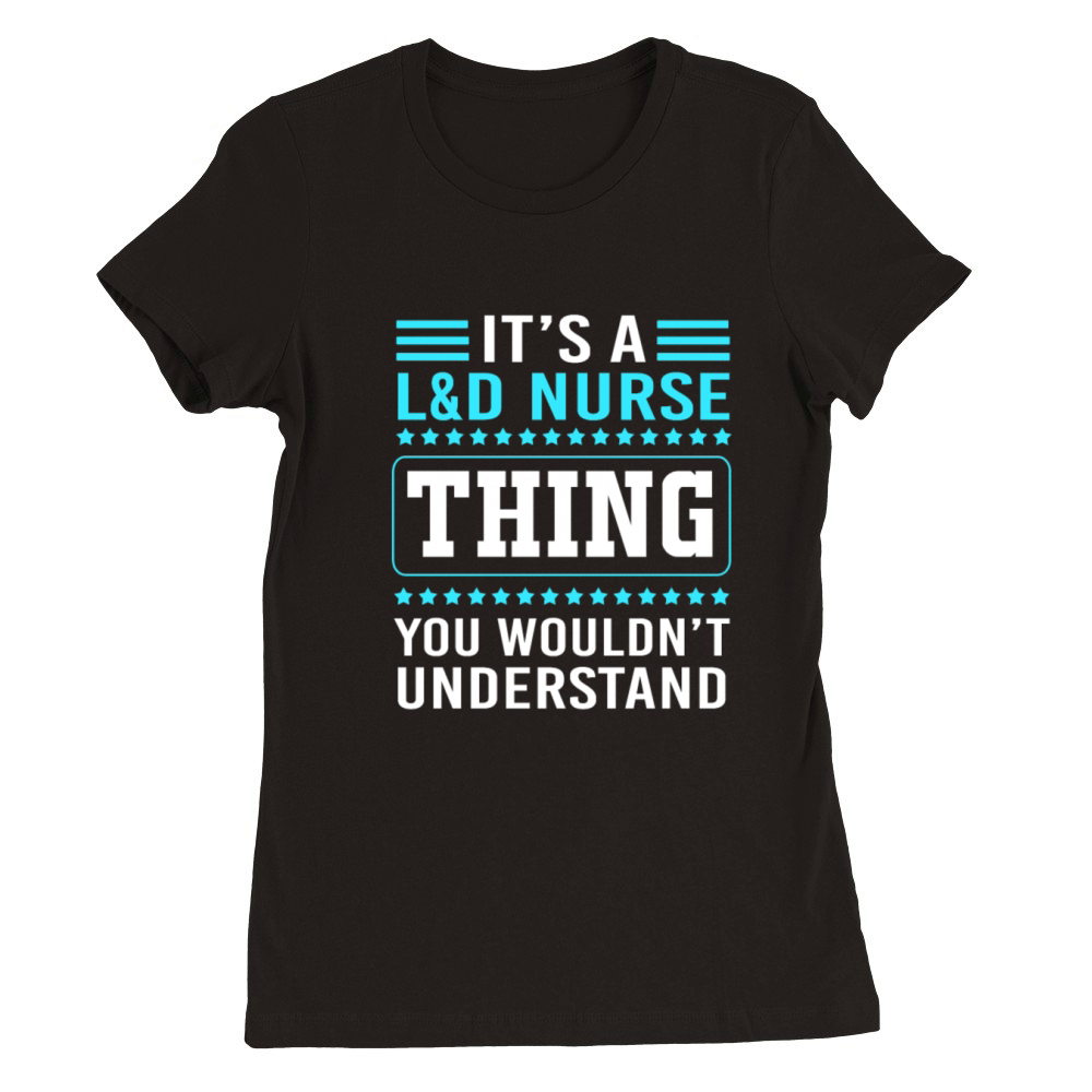 Funny Nursing Humor Labor And Delivery Nurse Thing Premium Womens Crewneck T-shirt