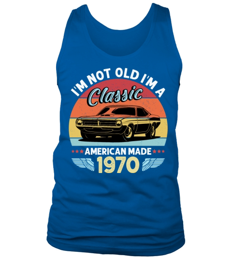 Im Not Old Im A Classic American Made 1970 Tank Top Unisex