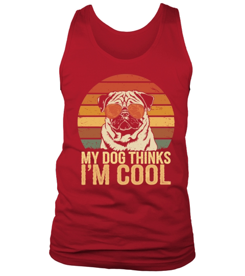 Pug My Dog Thinks Im Cool Tank Top Unisex