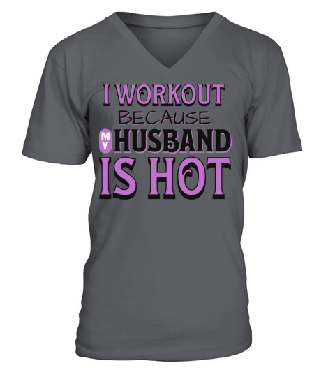 I Workout Because My Husband Is Hot Funny Gym Wife V-Neck T-shirt