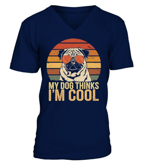 Pug My Dog Thinks Im Cool V-Neck T-shirt