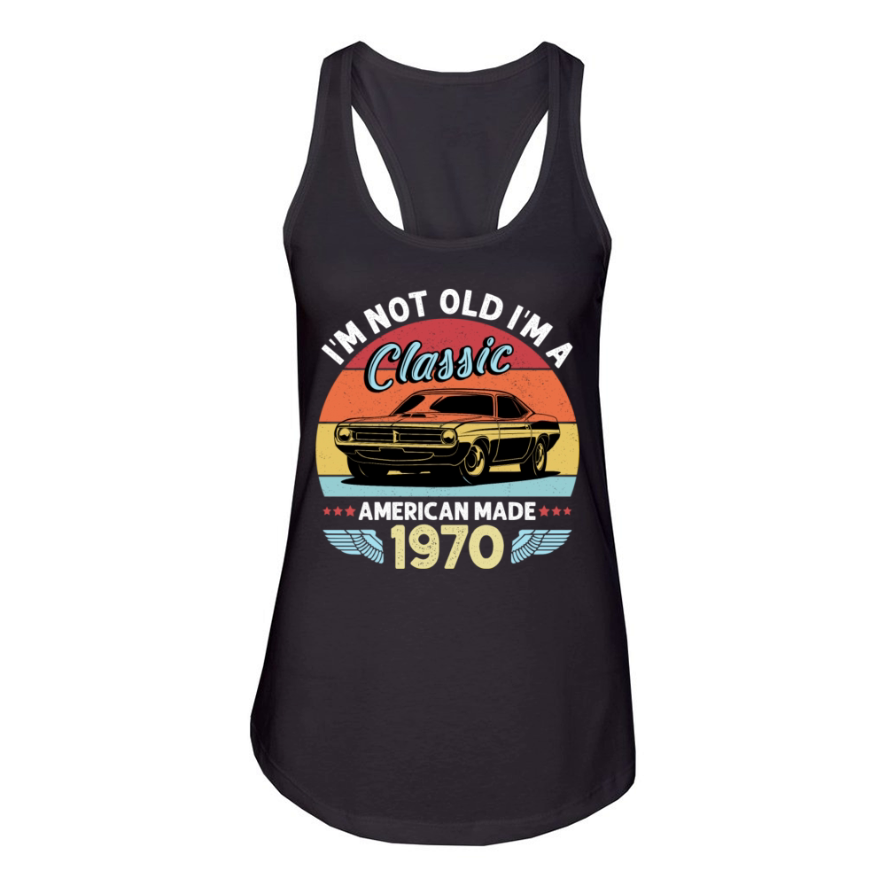 Im Not Old Im A Classic American Made 1970 Women's Racerback Tank