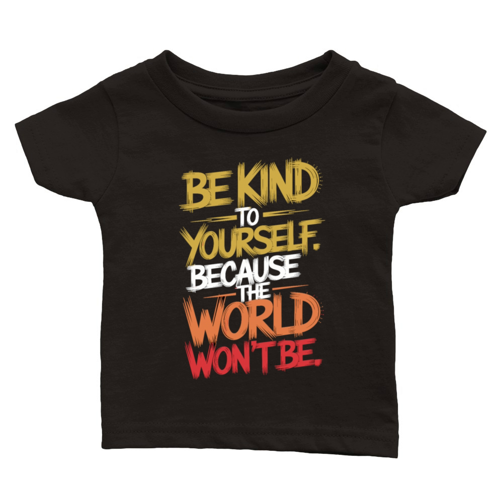Be Kind to Yourself T-Shirt Classic Baby Crewneck T-shirt