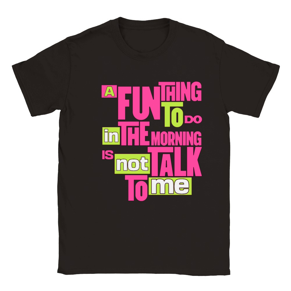 A Fun Thing To Do In The Morning Is Not Talk To Me Classic Kids Crewneck T-shirt
