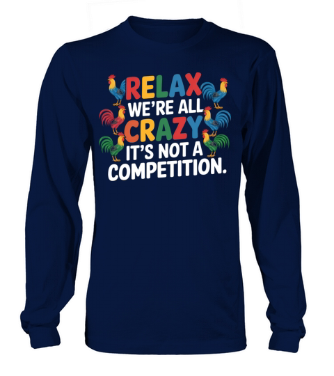 Funny Relax Were All Crazy Its Not A Competition Long sleeved Unisex