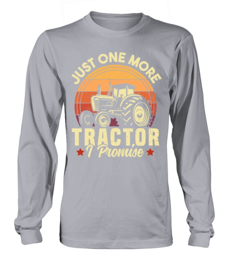 Just One More Tractor I Promise Farming Long sleeved Unisex