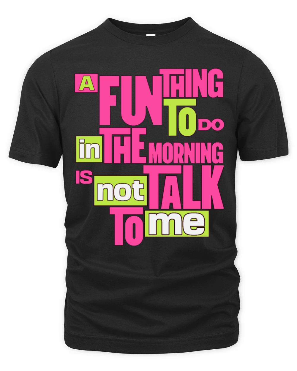 A Fun Thing To Do In The Morning Is Not Talk To Me Organic Unisex T-shirt