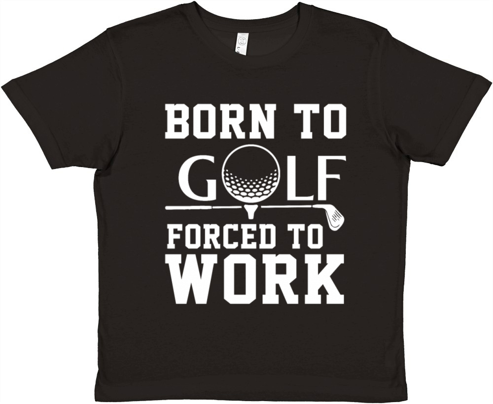 Born To Golf Forced To Work Premium Kids Crewneck T-shirt