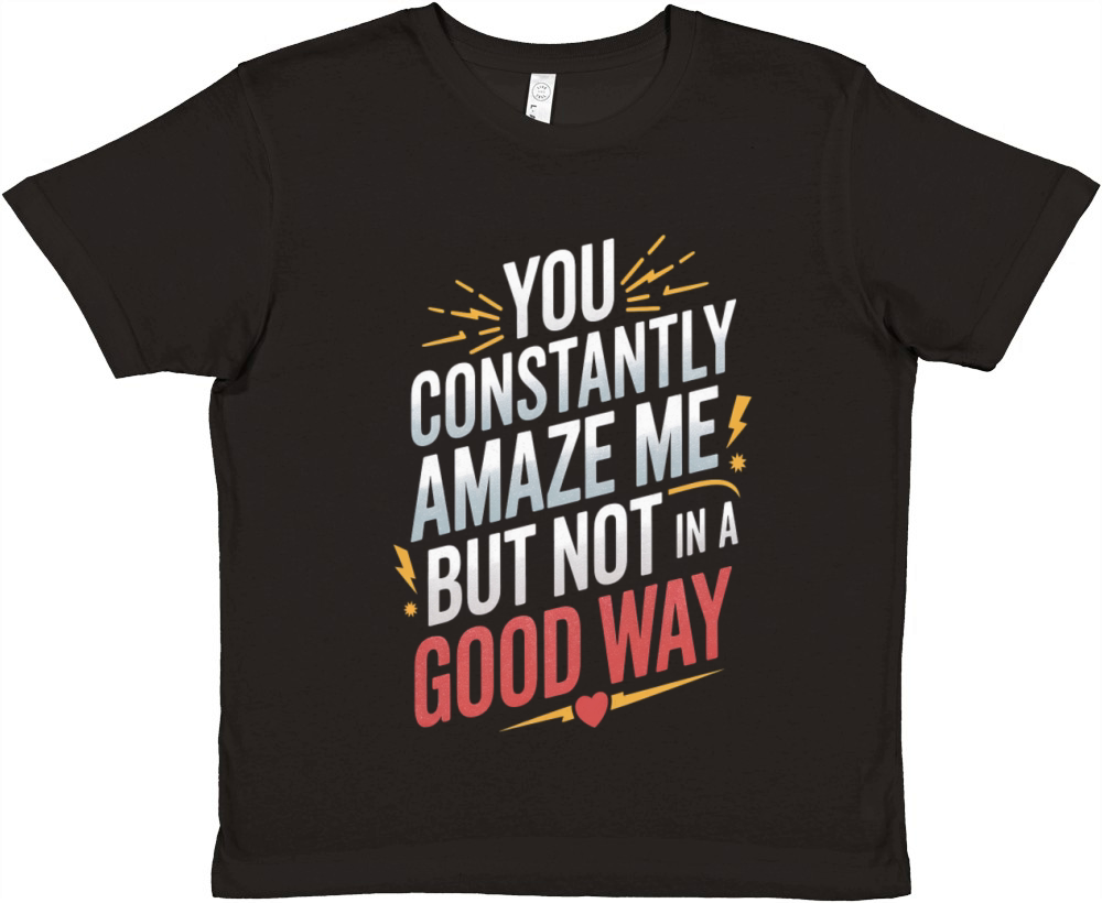 You Constantly Amaze Me But Not In A Good Way Premium Kids Crewneck T-shirt