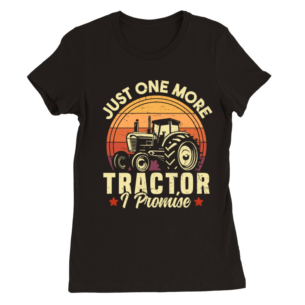 Just One More Tractor I Promise Farming Premium Womens Crewneck T-shirt