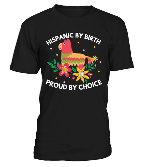 Hispanic by Birth Proud by Choice Heritage Shirt T-Shirt Unisex