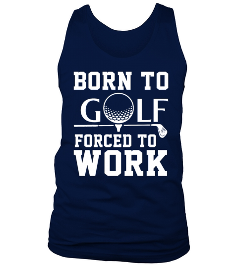 Born To Golf Forced To Work Tank Top Unisex