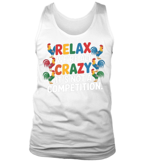 Funny Relax Were All Crazy Its Not A Competition Tank Top Unisex