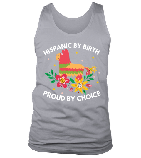 Hispanic by Birth Proud by Choice Heritage Shirt Tank Top Unisex