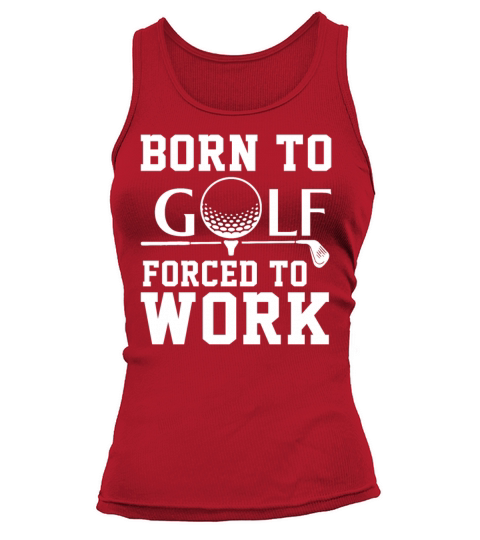 Born To Golf Forced To Work Tank top Woman