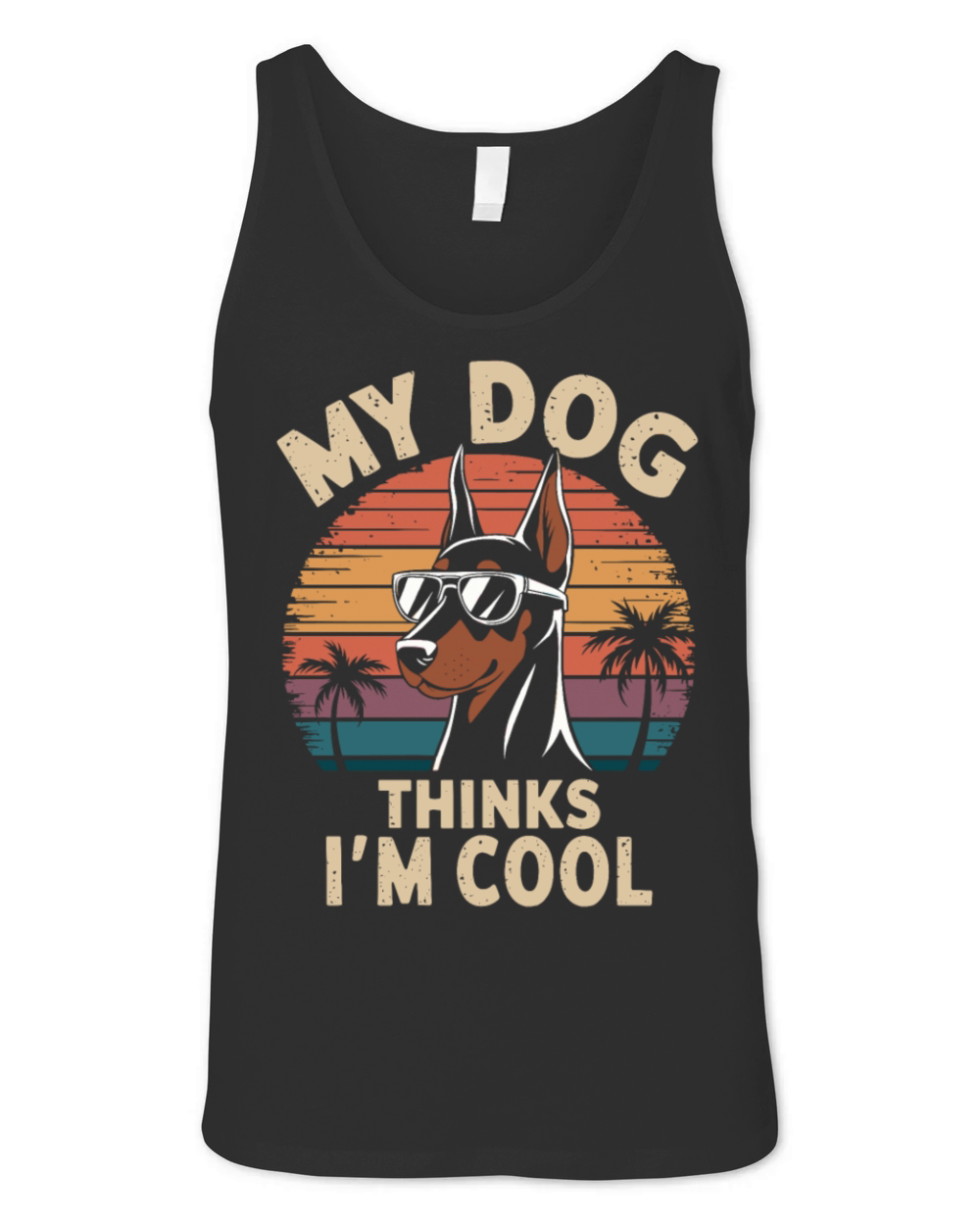 Dobermann Pinscher My Dog Thinks Im Cool Unisex Jersey Tank