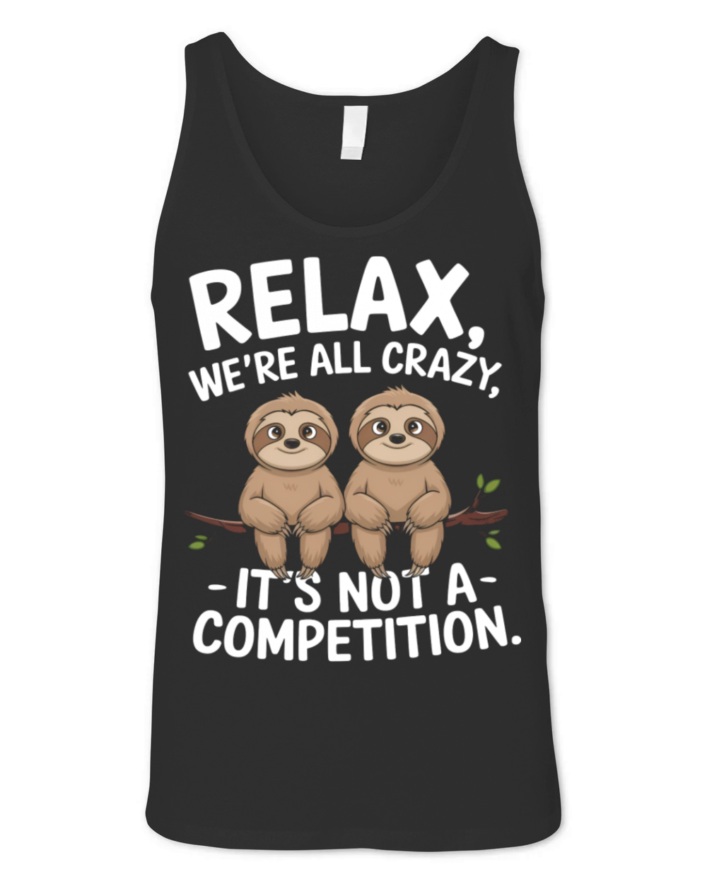 Funny Relax Were All Crazy Its Not A Competition Unisex Jersey Tank