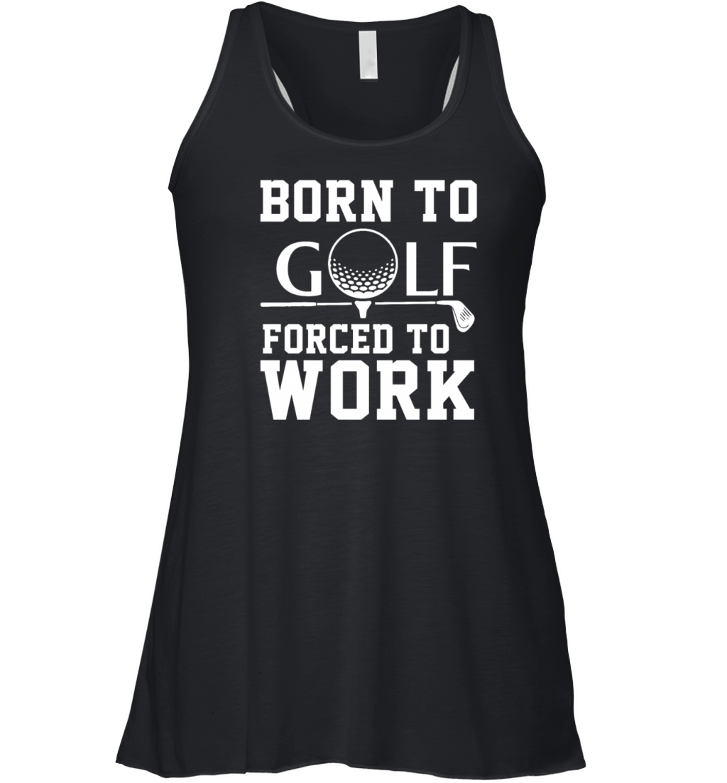 Born To Golf Forced To Work Women's Flowy Tank Top