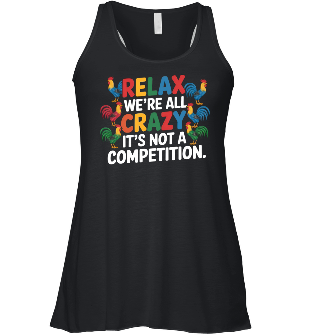 Funny Relax Were All Crazy Its Not A Competition Women's Flowy Tank Top