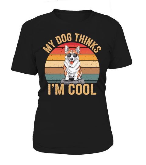 Corgi My Dog Thinks Im Cool Women's T-Shirt