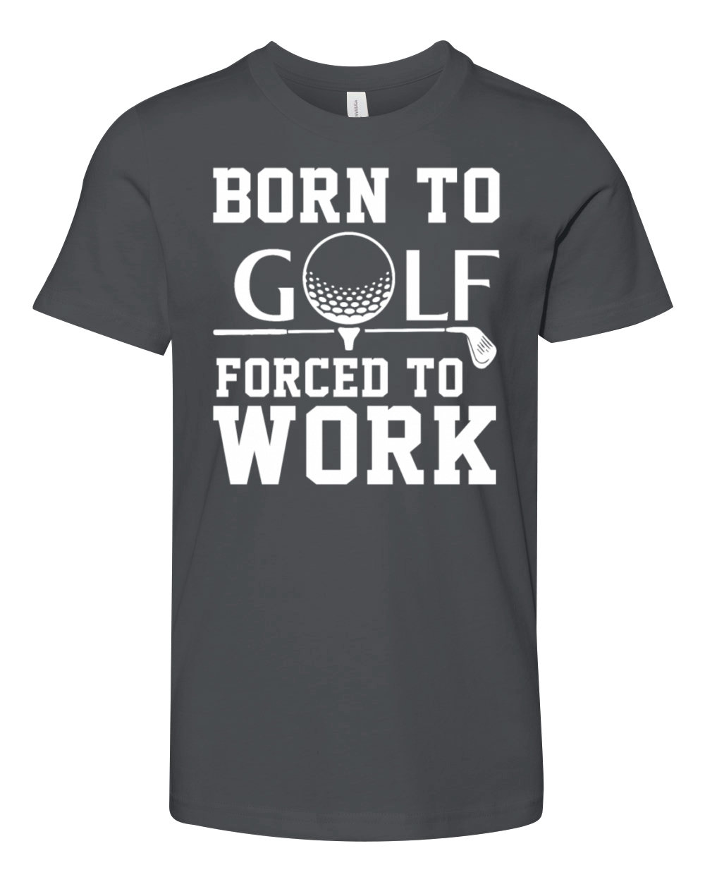 Born To Golf Forced To Work Youth Unisex Jersey Tee