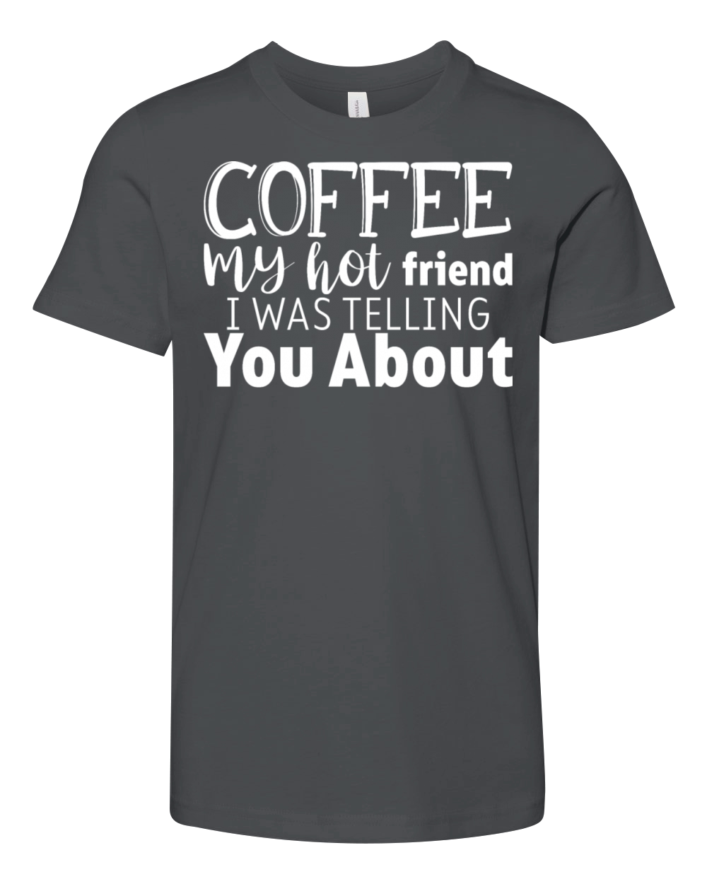 Coffee My Hot Friend I Was Telling You About 3 Youth Unisex Jersey Tee