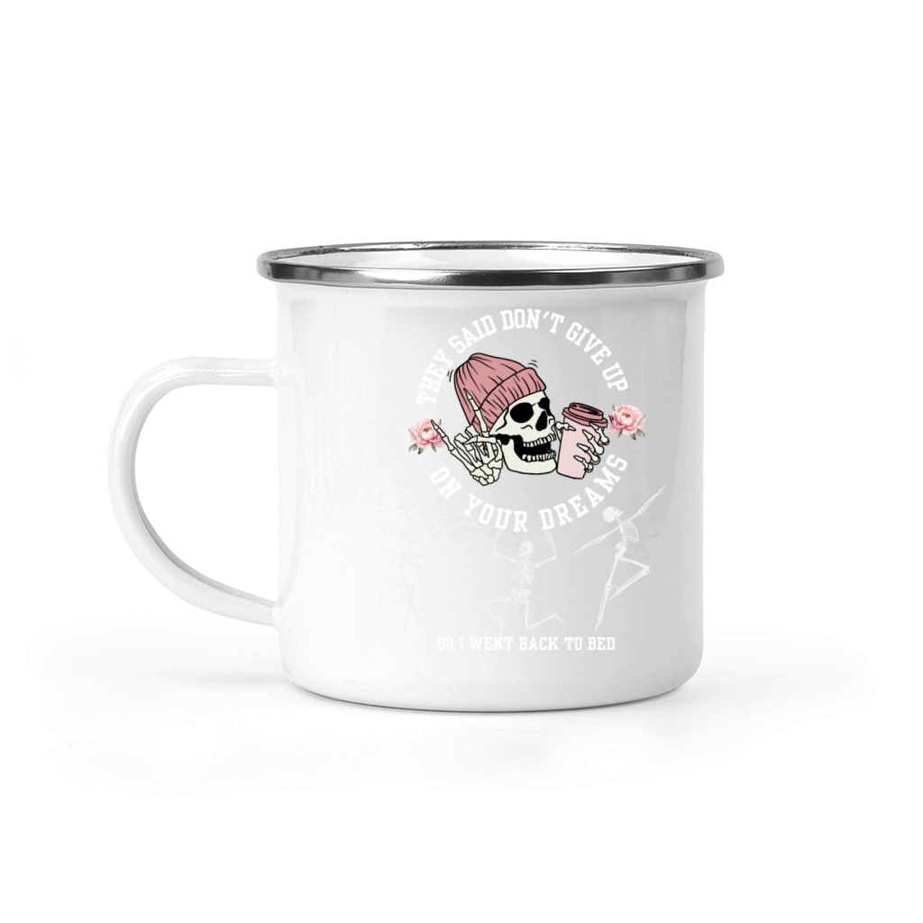 They Said Dont Give Up On Your Dreams Skeleton Ha Camping Mug