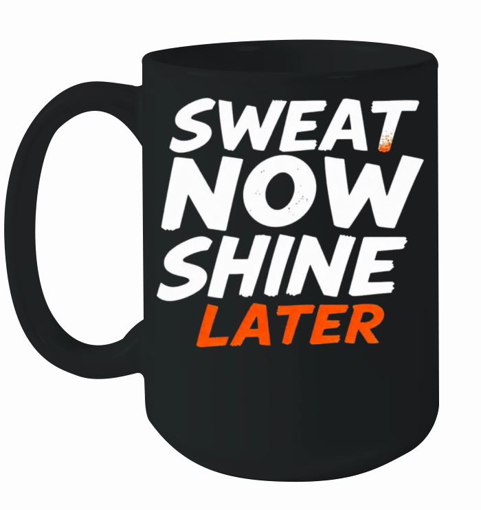 Sweat Now Shine Later Motivational Motif 3 Ceramic Mug