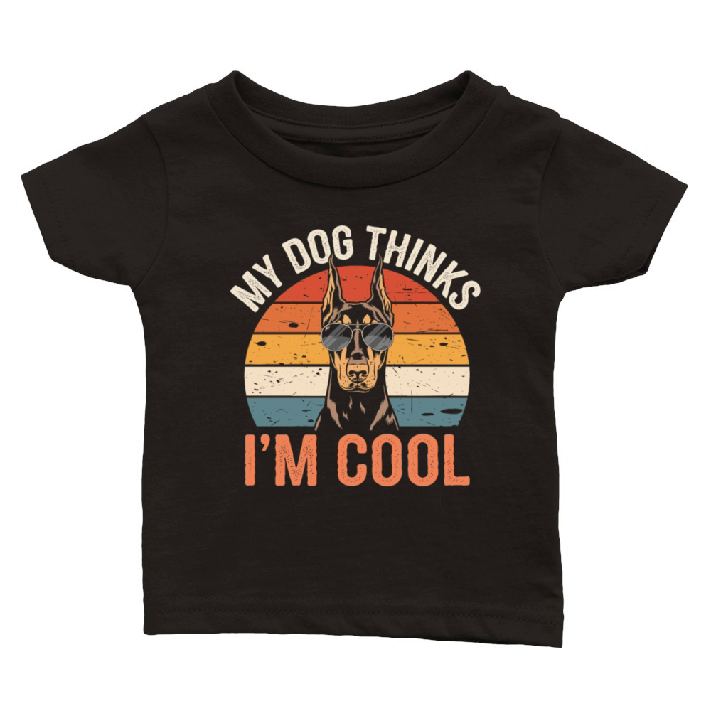 Dobermann Pinscher My Dog Thinks Im Cool Classic Baby Crewneck T-shirt