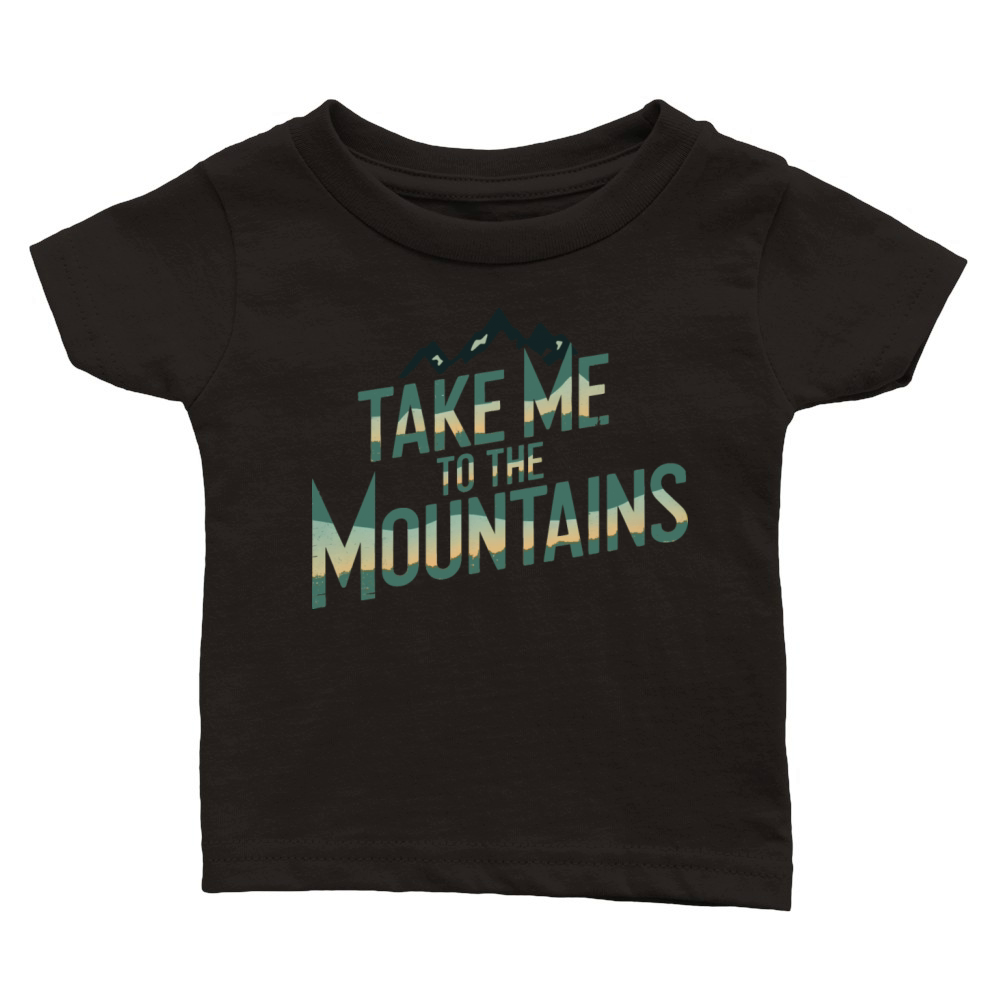 quotes Take me to the mountains Classic Baby Crewneck T-shirt