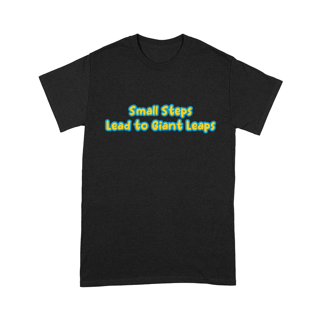 Small Steps Lead to Giant Leaps Comfort T-shirt
