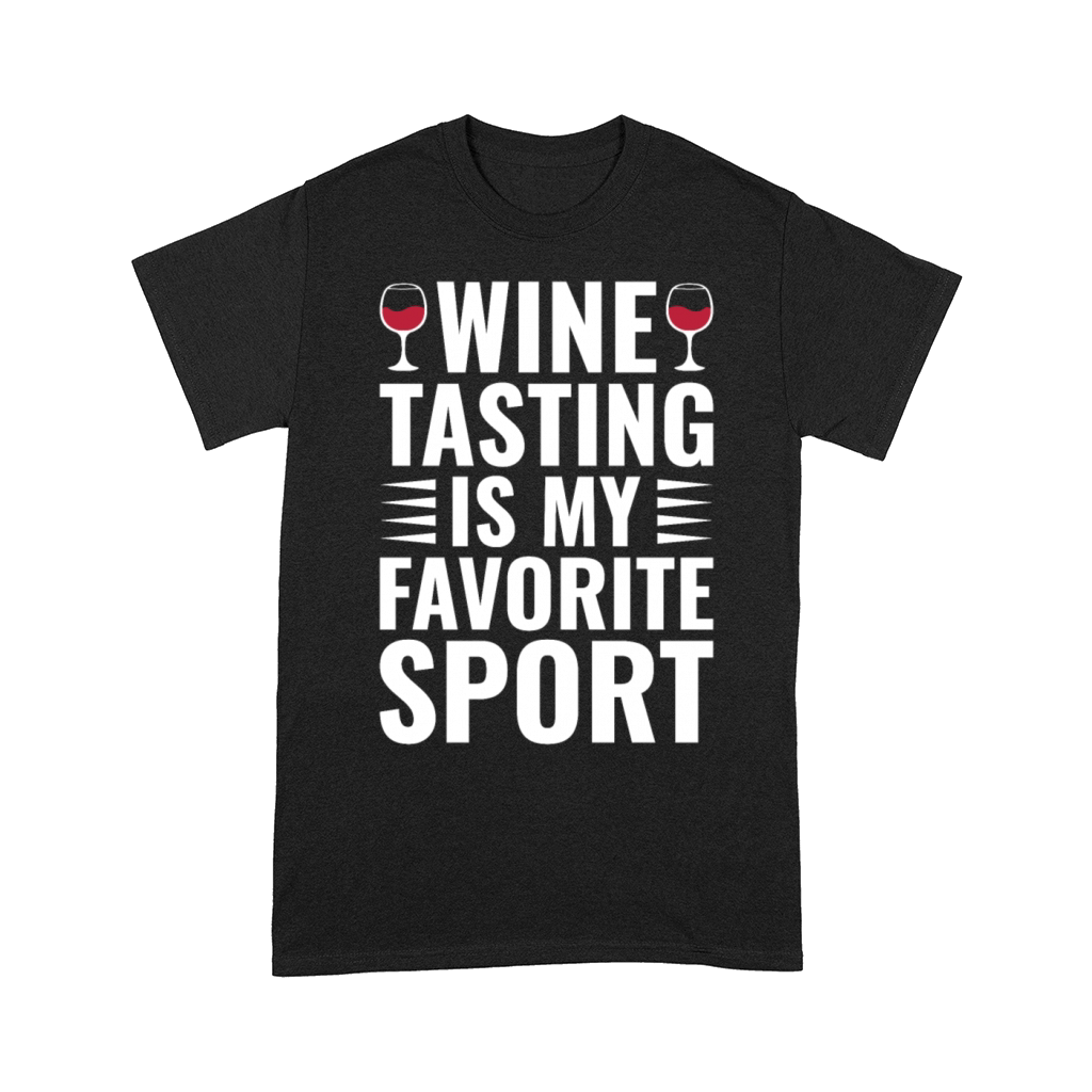 Wine Tasting Is My Favorite Sport Funny Wine Lover Comfort T-shirt