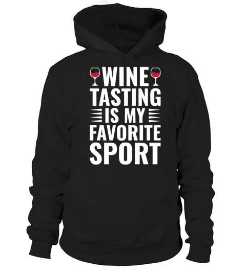 Wine Tasting Is My Favorite Sport Funny Wine Lover Hoodie Unisex