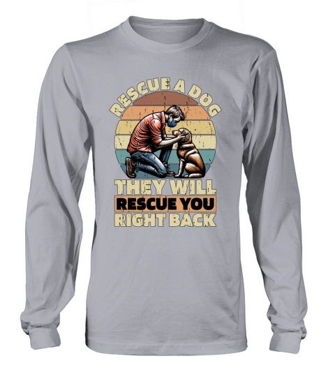 Animal Shelter Rescue A Dog They Will Animal Lover Long sleeved Unisex
