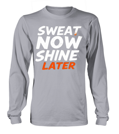 Sweat Now Shine Later Motivational Motif 3 Long sleeved Unisex
