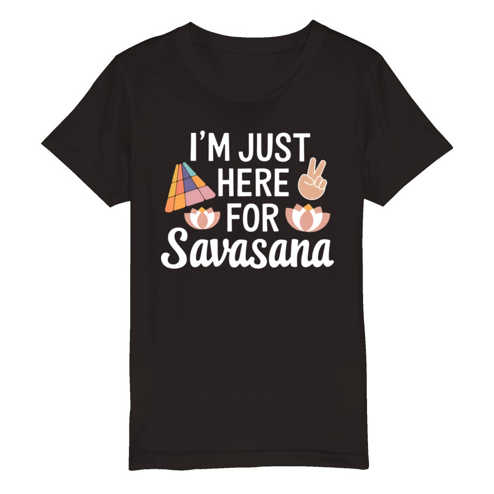 Im Just Here For Savasana Funny Yoga Meditation Organic Kids Crewneck T-shirt