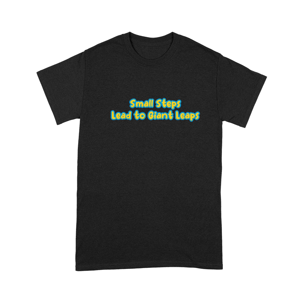Small Steps Lead to Giant Leaps Premium T-shirt