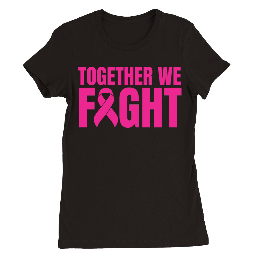 Pink Together We Fight Breast Cancer Premium Womens Crewneck T-shirt