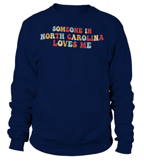 Someone In North Carolina Loves Me Sweatshirt Unisex
