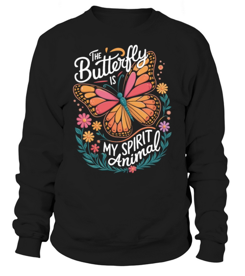 The Butterfly Is My Spirit Animal Sweatshirt Unisex