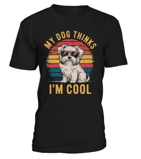 Maltese Dog My Dog Thinks Im Cool T-Shirt Unisex